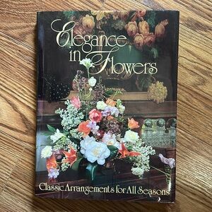 Elegance in Flowers.  Classic Arrangements for All Seasons by Vicki L. Ingham